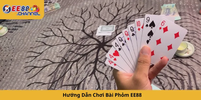 Hướng Dẫn Chơi Bài Phỏm EE88