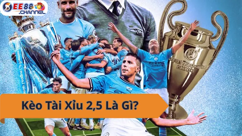 Kèo Tài Xỉu 2.5 trong bóng đá.