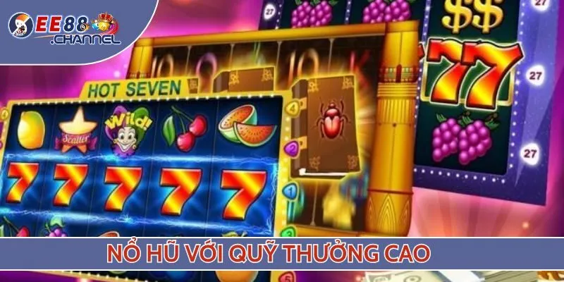Nổ hũ với quỹ thưởng cao